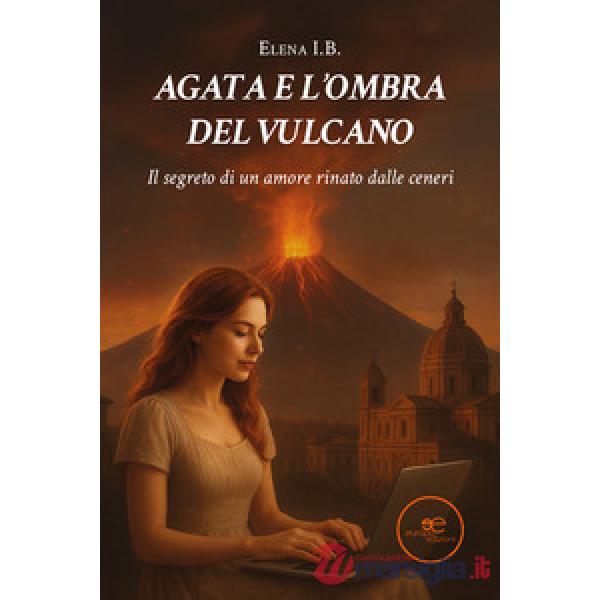 Agata e l'ombra del vulcano. Il segreto di un amore rinato dalle ceneri