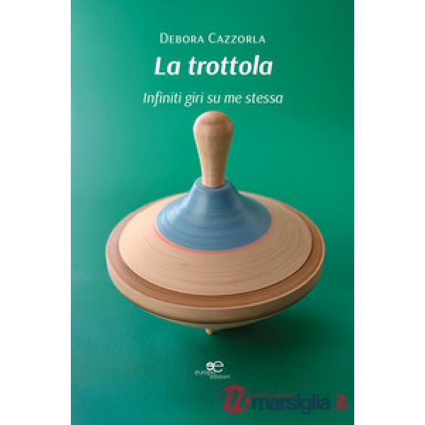 Trottola. Infiniti giri su me stessa (La)