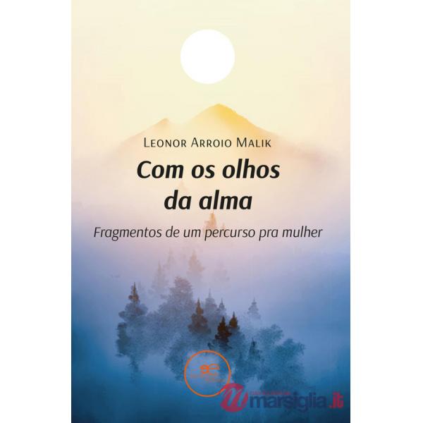 Com os olhos da alma. Fragmentos de um percurso pra mulher