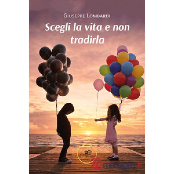 Scegli la vita e non tradirla