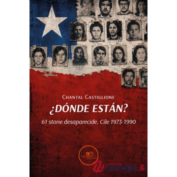 ¿Dónde están? 61 storie desaparecide. Cile 1973-1990