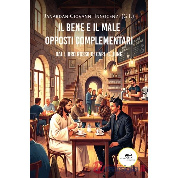 Bene e il male. Opposti complementari. Dal Libro rosso di Carl G. Jung (Il)