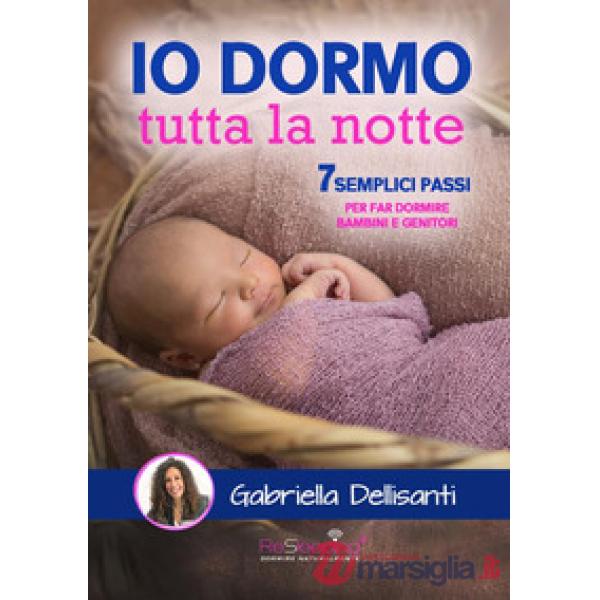 Io dormo tutta la notte. 7 semplici passi per far dormire bambini e genitori
