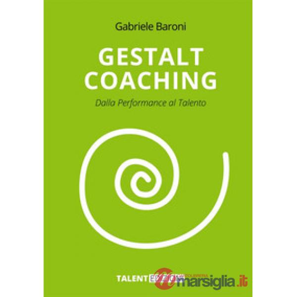 Gestalt coaching. Dalla performance al talento