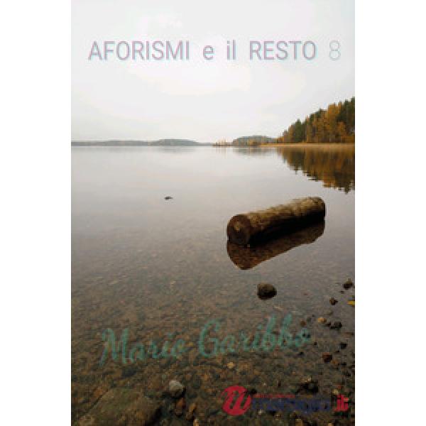 Aforismi e il resto. Vol. 8