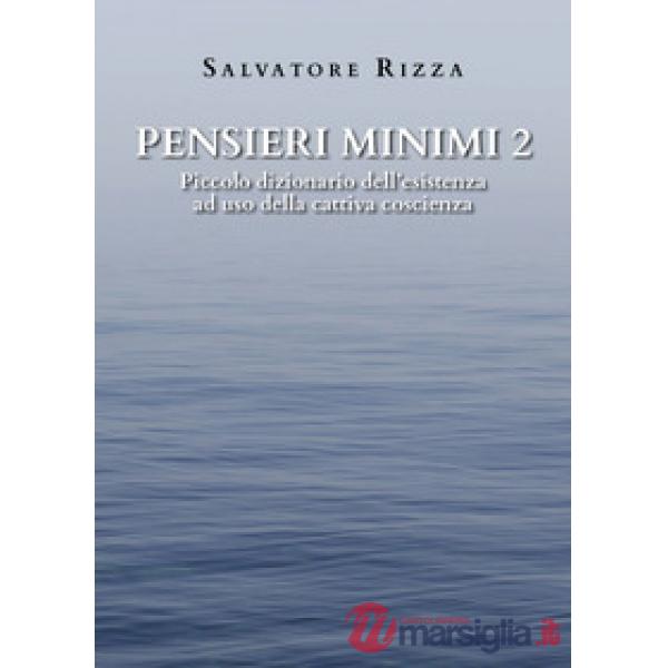 Pensieri minimi. Piccolo dizionario dell'esistenza ad uso della cattiva coscienza. Vol. 2