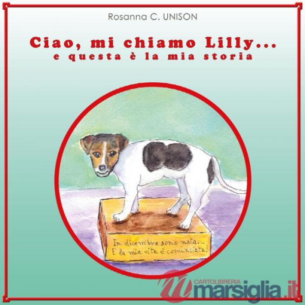Ciao, mi chiamo Lilly... e questa è la mia storia. Ediz. illustrata