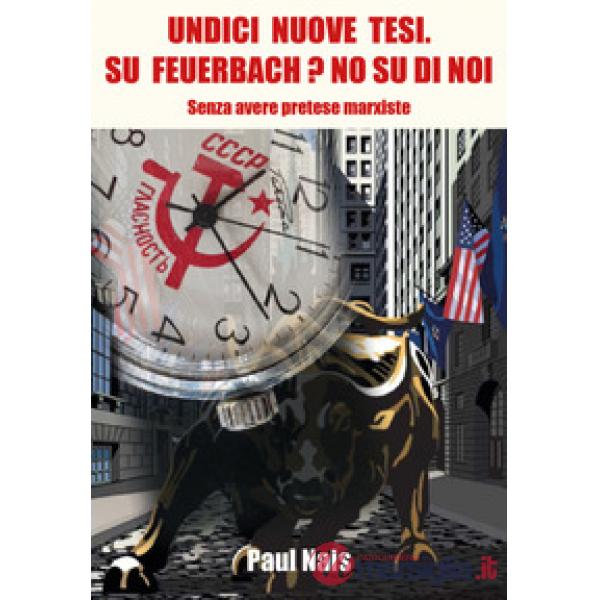 Undici nuove tesi. Su Feuerbach? No, su di noi. Senza avere pretese marxiste