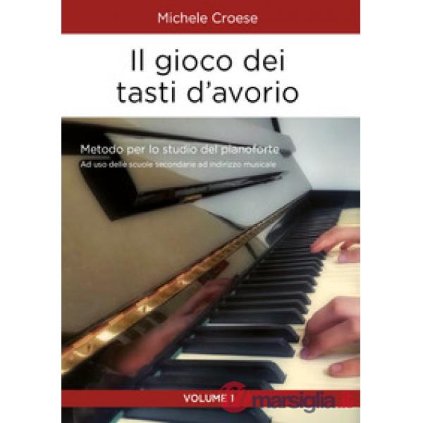 Gioco dei tasti d'avorio. Metodo per lo studio del pianoforte (Il). Vol. 1