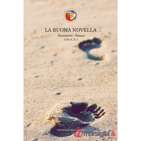 Buona novella. Quaresima e Pasqua. Ciclo A-B-C (La)