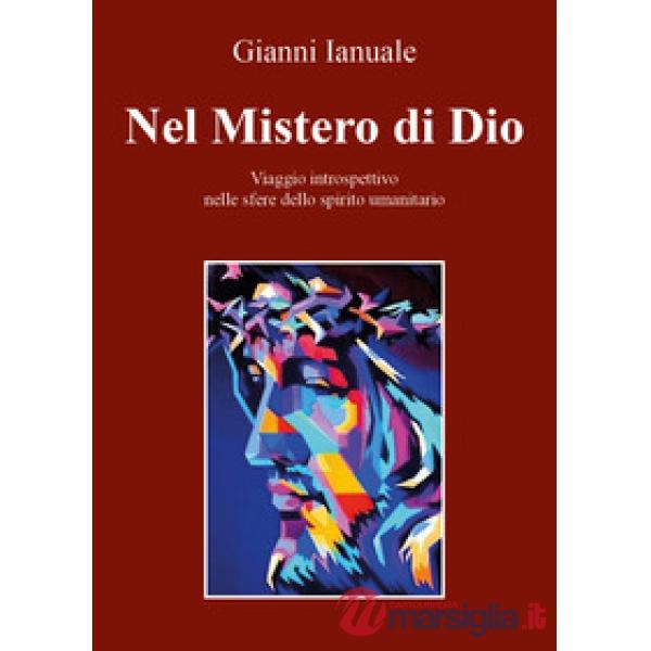 Nel mistero di Dio. Viaggio introspettivo nelle sfere dello spirito umanitario
