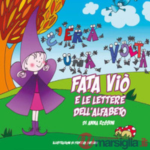 Fata Viò e le lettere dell'alfabeto. Ediz. illustrata