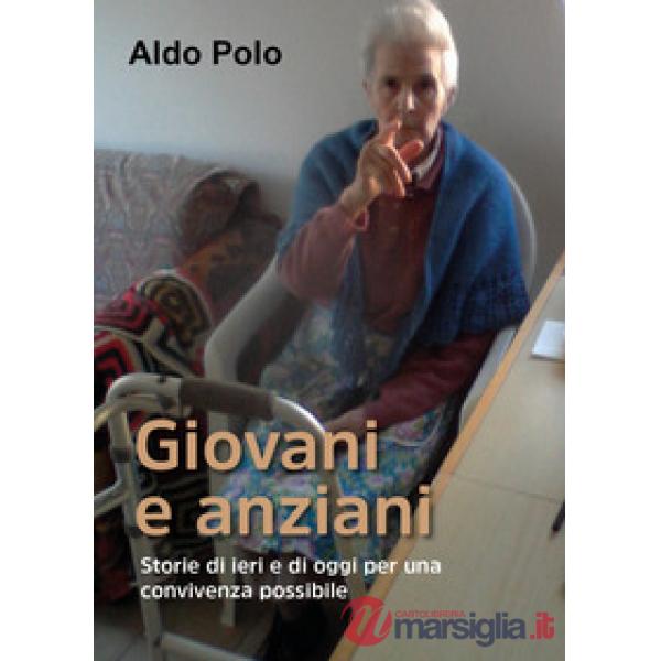 Giovani e anziani. Storie di ieri e di oggi per una convivenza possibile