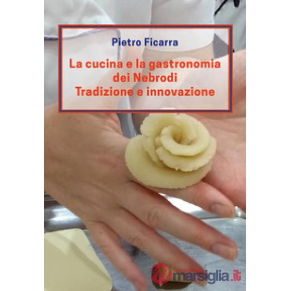 Cucina e la gastronomia dei Nebrodi. Tradizione e innovazione (La)