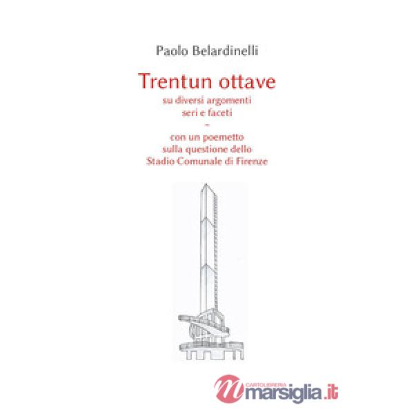 Trentun ottave su diversi argomenti seri e faceti. Con un poemetto sulla questione dello stadio comunale di Firenze