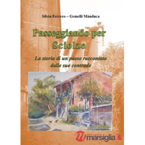 Passeggiando per Sciolze. La storia di un paese raccontata dalle sue contrade