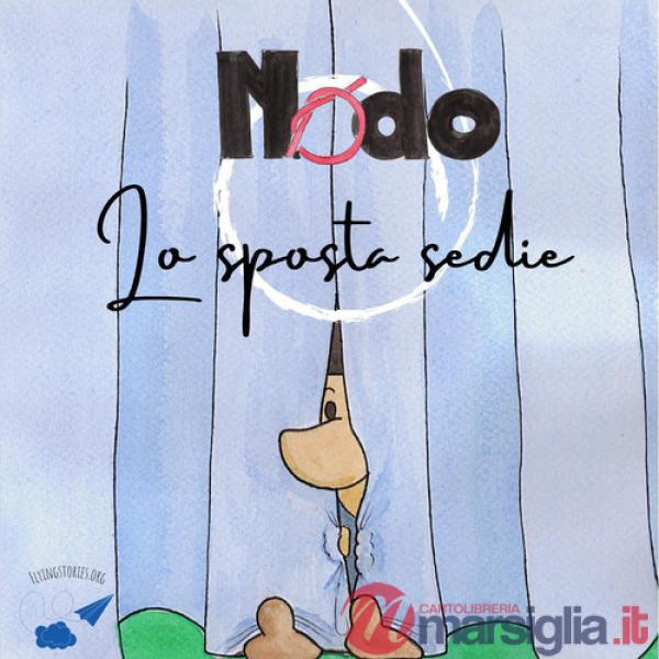 Nodo, lo sposta sedie. Ediz. illustrata