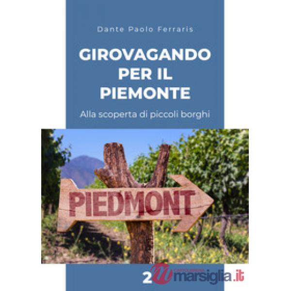 Girovagando per il Piemonte. Alla scoperta di piccoli borghi. Vol. 2