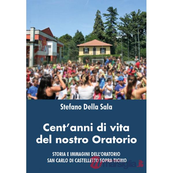 Cent'anni di vita del nostro oratorio