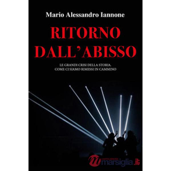 Ritorno dall'abisso. Le grandi crisi della storia. Come ci siamo rimessi in cammino