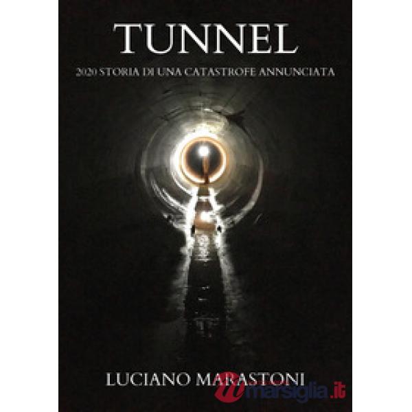 Tunnel. 2020 storia di una catastrofe annunciata