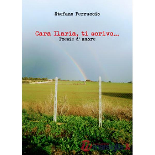 Cara Ilaria, ti scrivo... Poesie d'amore