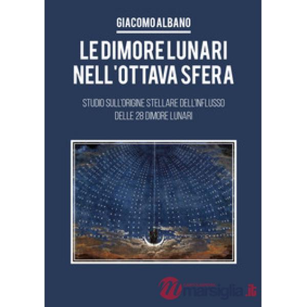Dimori lunari nell'ottava sfera. Studio sull'origine stellare dell'influsso delle 28 dimore lunari (Le)