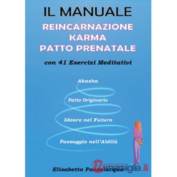 Manuale reincarnazione karma patto prenatale con 41 esercizi meditativi (Il)