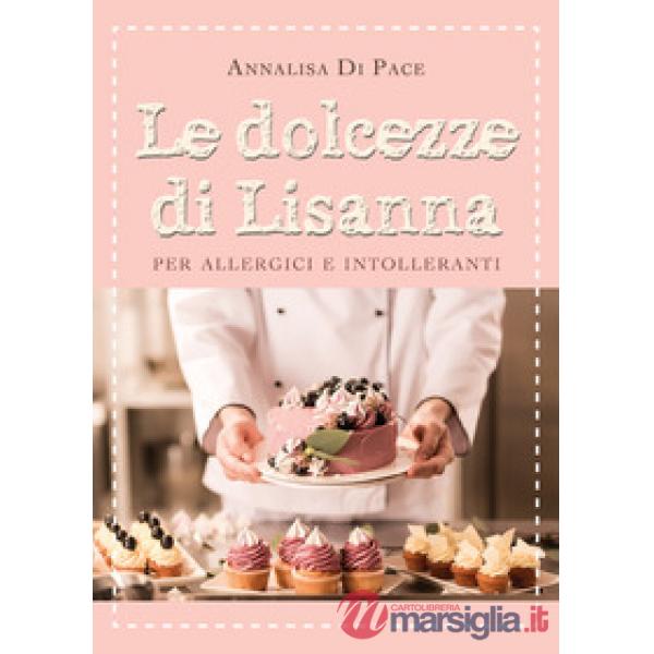 Dolcezze di Lisanna per allergici e intolleranti (Le)