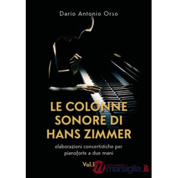 Colonne sonore di Hans Zimmer. Elaborazioni concertistiche per pianoforte a due mani (Le). Vol. 1