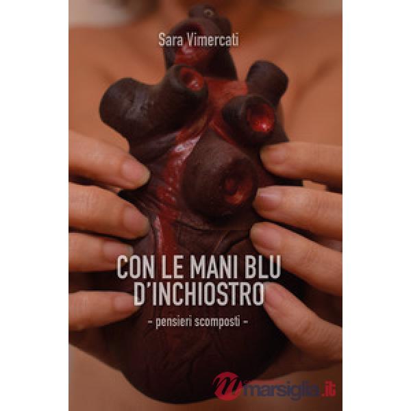 Con le mani blu d'inchiostro. Pensieri scomposti