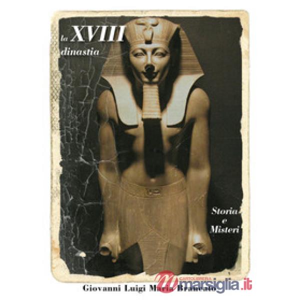 La XVIII dinastia. Storia e misteri