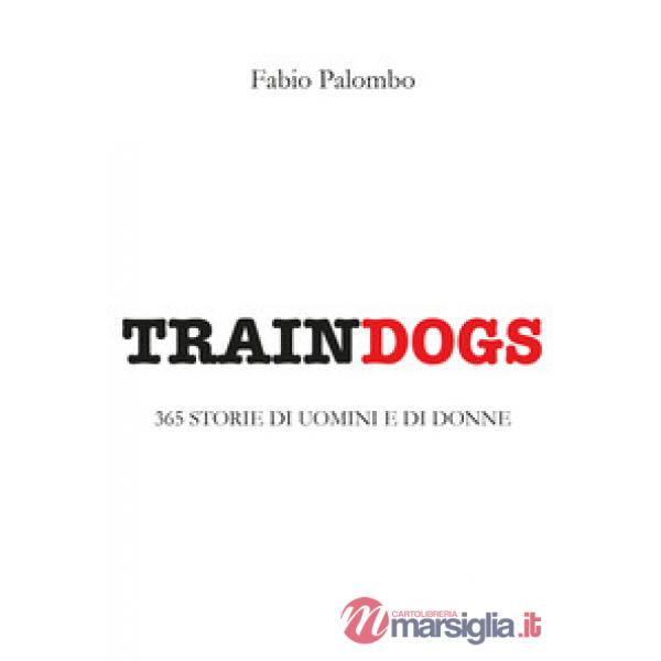 Traindogs. 365 storie di uomini e di donne