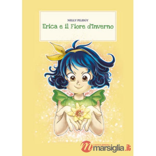 Erica e il fiore d'inverno. Ediz. illustrata