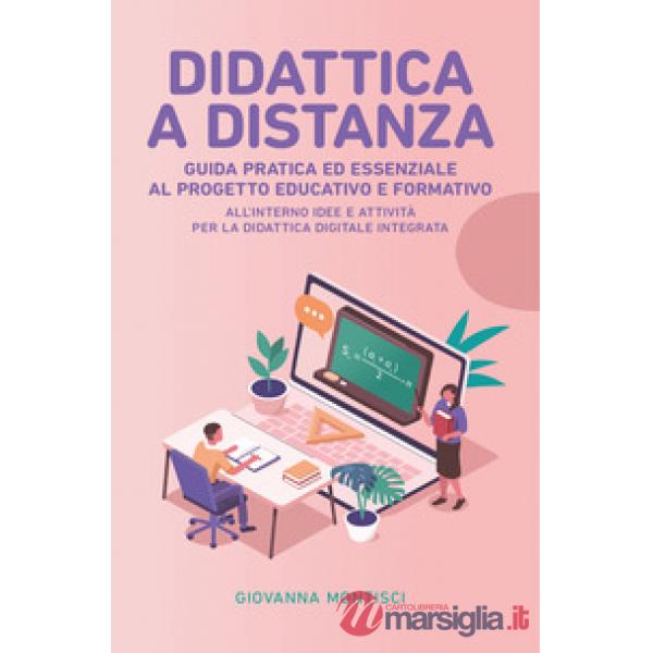 Didattica a distanza: guida pratica ed essenziale al progetto educativo e formativo