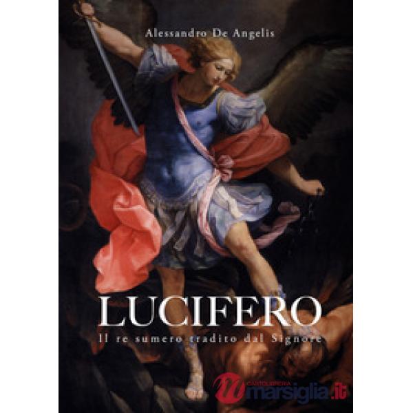 Lucifero. Il re sumero tradito dal Signore