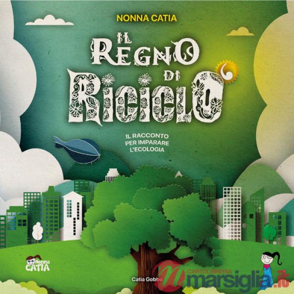 Regno di Riciclò. Ediz. a colori (Il)