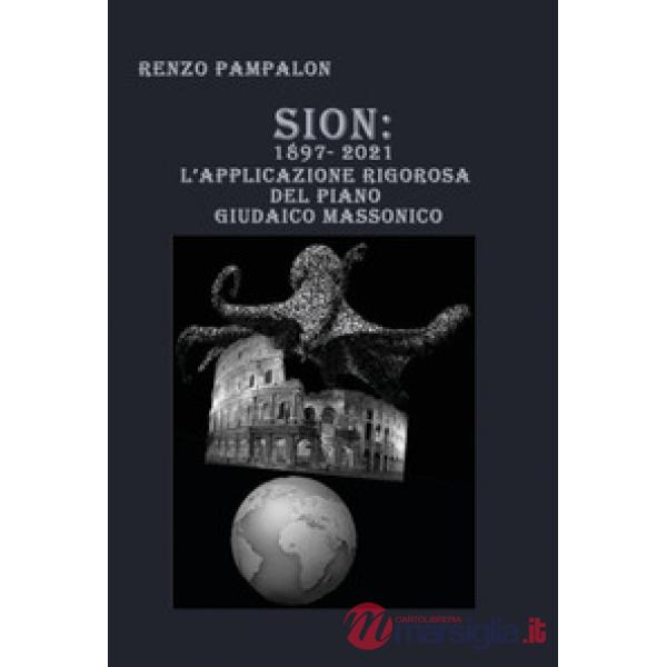 Sion: 1897-2021. L'applicazione rigorosa del piano giudaico massonico