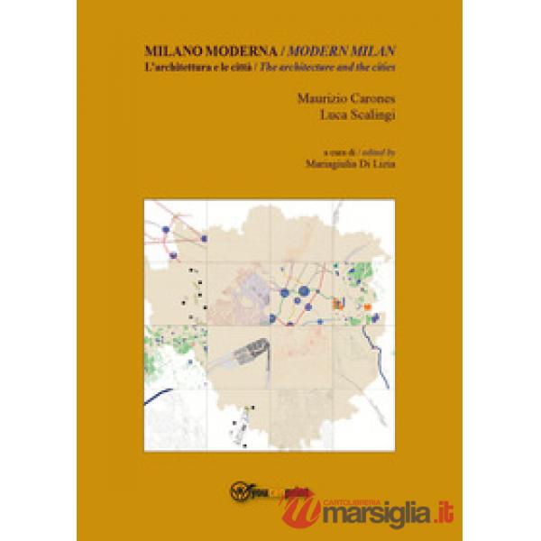 Milano moderna. L'architettura e le città-Modern Milan. The architecture and the cities