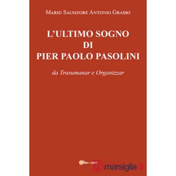 Ultimo sogno di Pier Paolo Pasolini da Trasumanar e Organizzar (L')