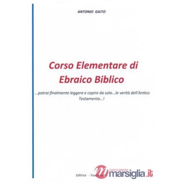 Corso elementare di ebraico biblico... Potrai finalmente leggere e capire da solo... le verità dell'Antico Testamento...!