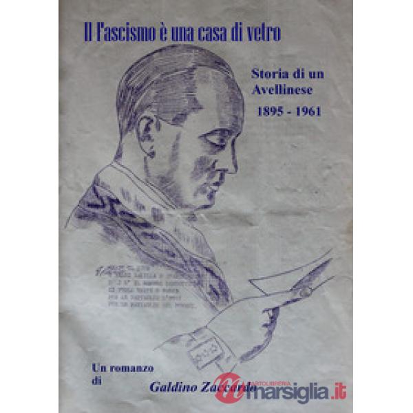 Fascismo è una casa di vetro. Storia di un avellinese 1895-1961 (Il)