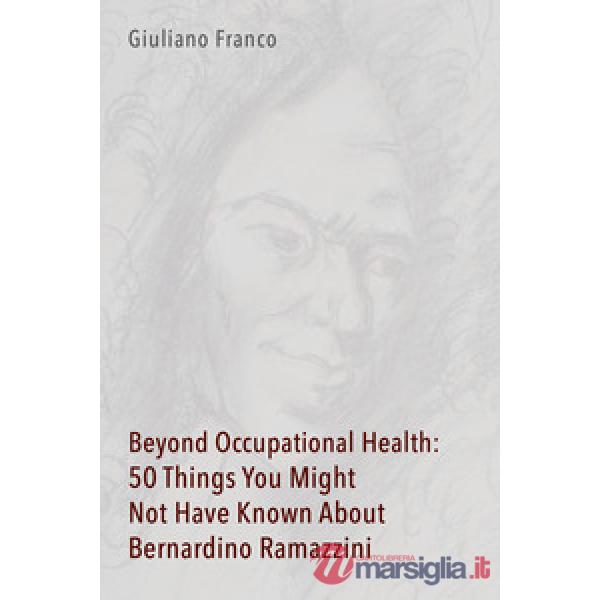 Beyond occupational health: 50 things you might not have known about Bernardino Ramazzini