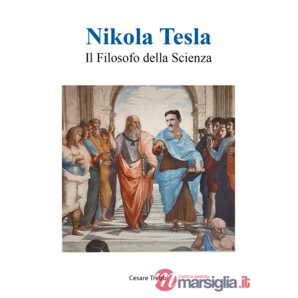Nikola Tesla. Il filosofo della scienza