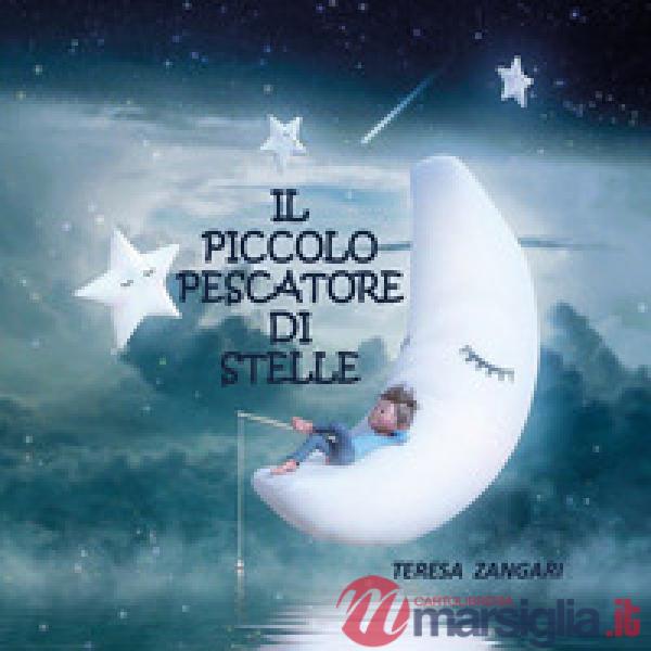 Piccolo pescatore di stelle. Ediz. illustrata (Il)