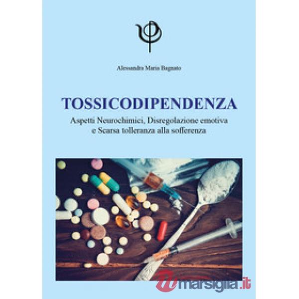 Tossicodipendenza. Aspetti neurochimici, disregolazione emotiva e scarsa tolleranza alla sofferenza