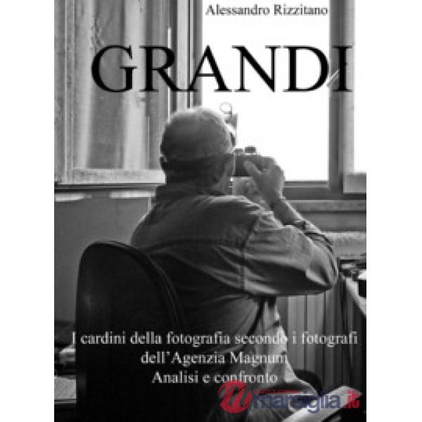 Grandi. I cardini della fotografia secondo i fotografi dell'Agenzia Magnum. Analisi e confronto