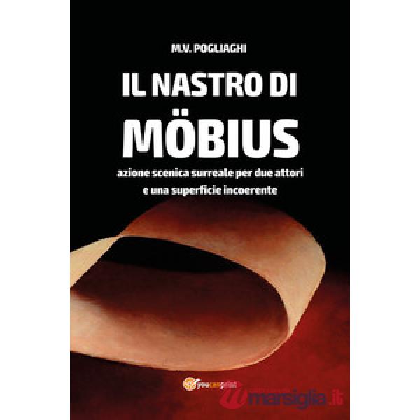 Nastro di Möbius. Azione scenica surreale per due attori e una superficie incoerente (Il)
