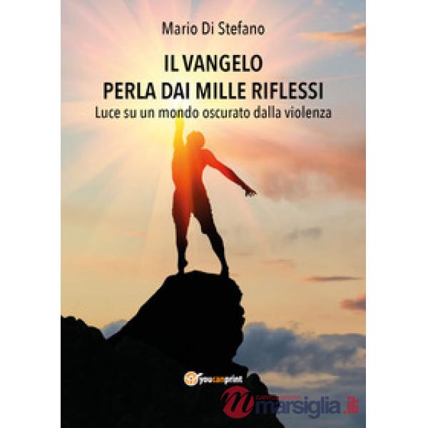 Vangelo perla dai mille riflessi. Luce su un mondo oscurato dalla violenza (Il)