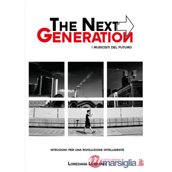 Next generation. I musicisti del futuro. Istruzioni per una vita intelligente (The)